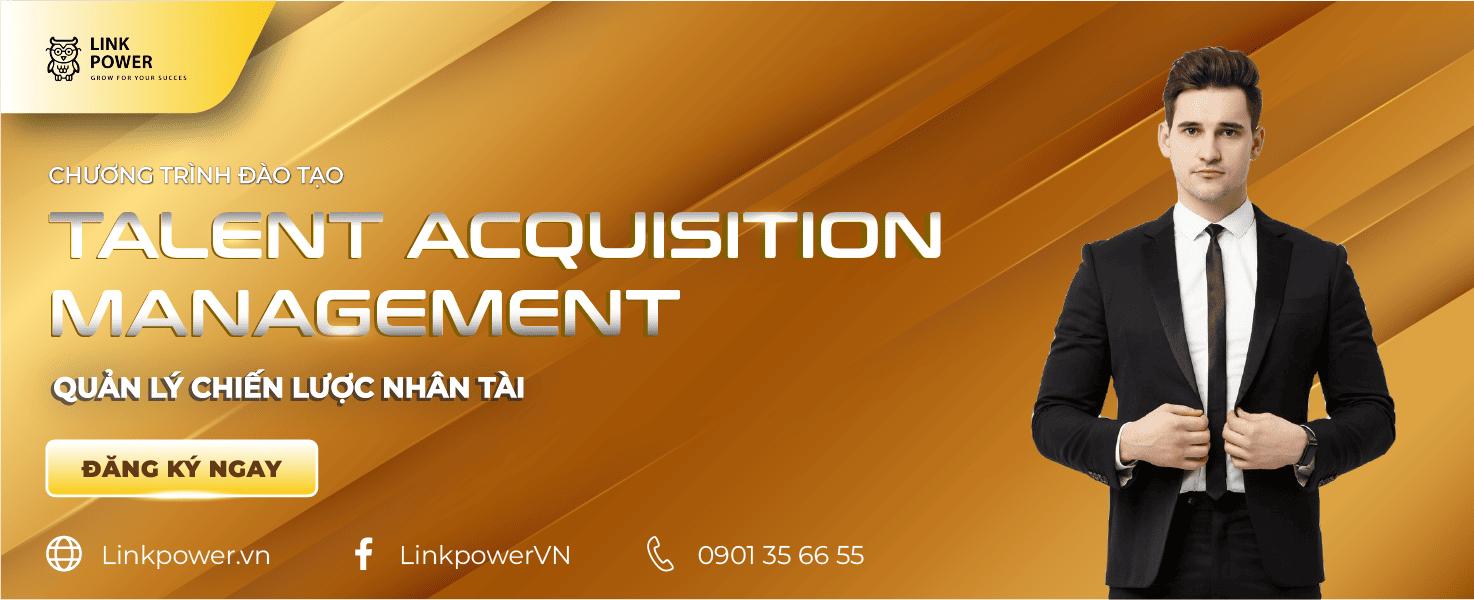 KHÓA HỌC TALENT ACQUISITION MANAGEMENT - CHIẾN LƯỢC QUẢN LÝ NHÂN TÀI