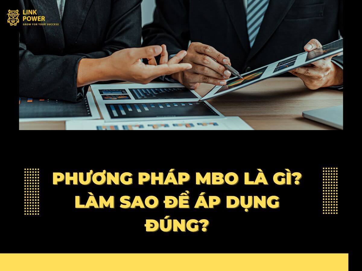 PHƯƠNG PHÁP MBO LÀ GÌ? LÀM SAO ĐỂ ÁP DỤNG ĐÚNG?