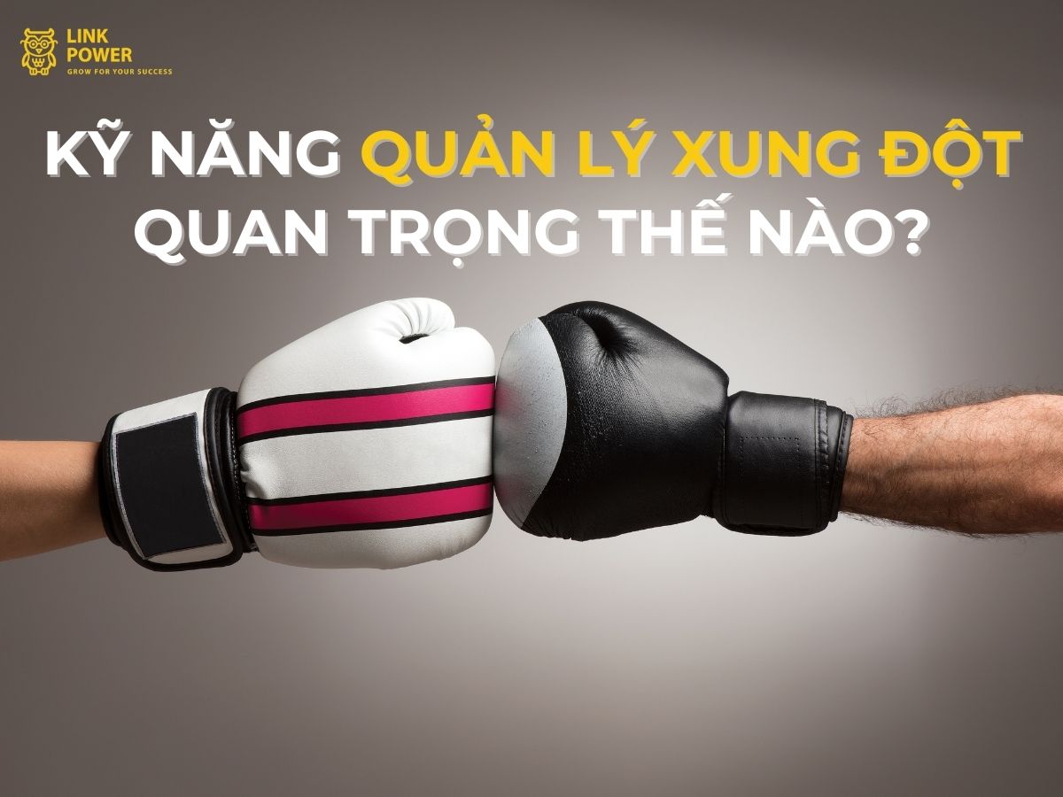 kỹ năng quản lý xung đột quan trọng như thế nào?